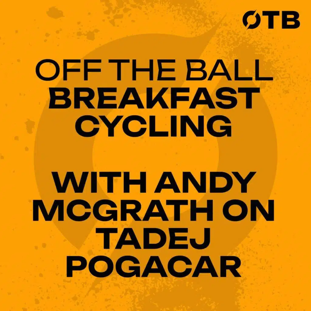 Tadej Pogacar - EVERYTHING you NEED to know about cycling’s GOAT!? | Andy McGrath | OFF THE BALL BREAKFAST
