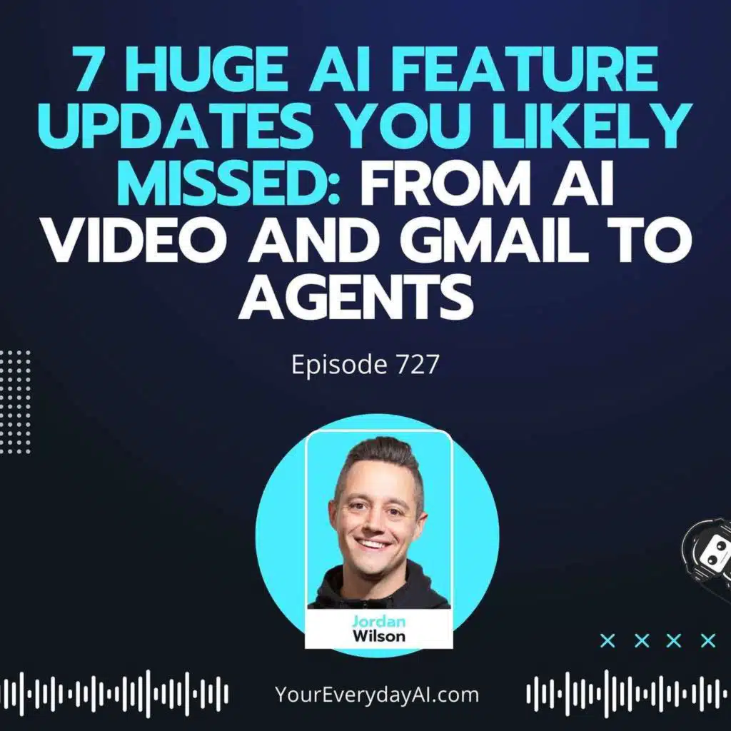 Ep 727: 7 Huge AI Feature Updates You Likely Missed: From AI Video and Gmail to Agents