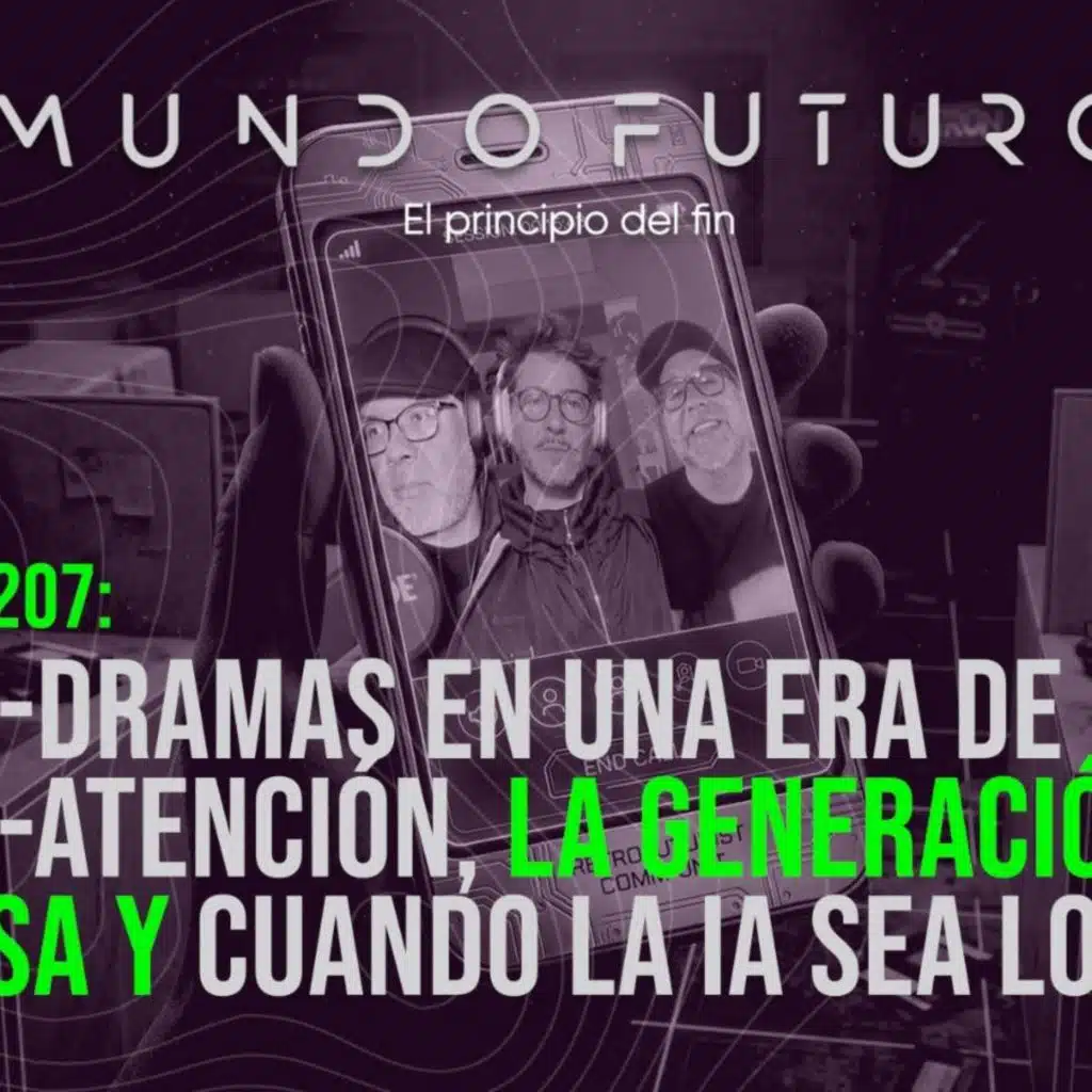 207: Micro-dramas en una era de micro-atención. La Generación Ansiosa. Cuando la IA sea local.