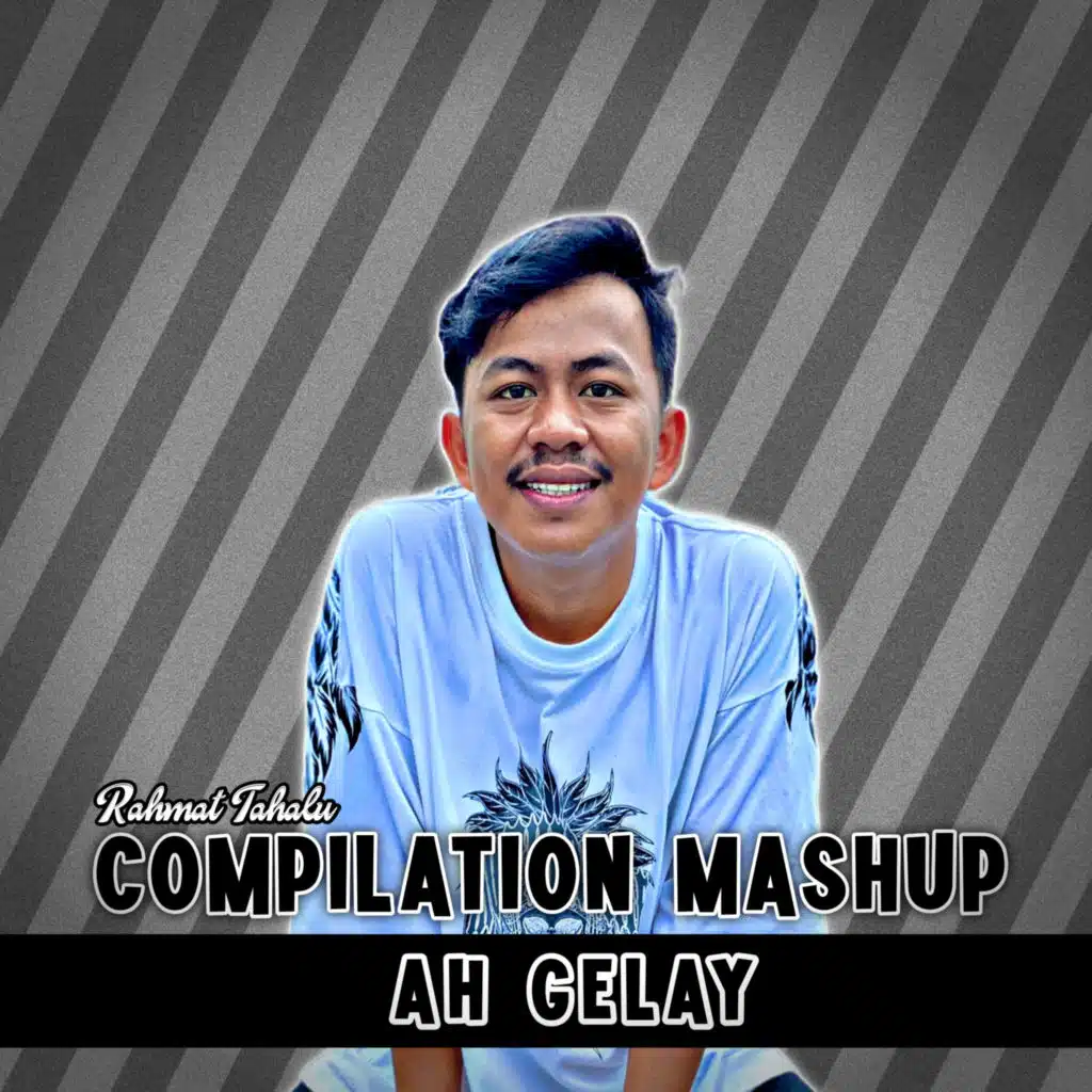 Compilation Mashup Ah Gelay