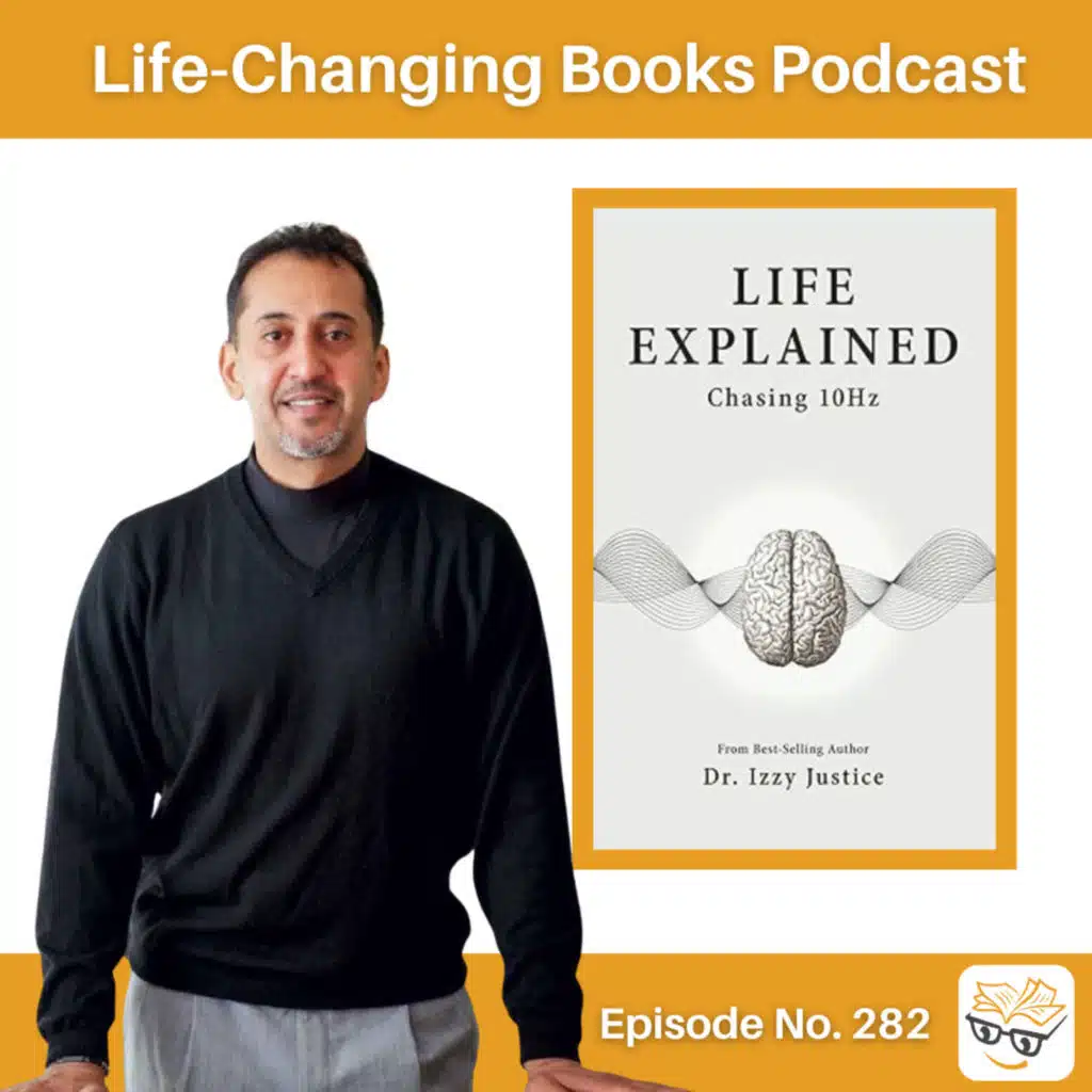 282. Dr. Izzy Justice | Life Explained: Chasing 10 Hertz