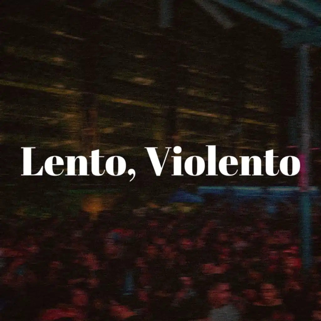 Lento, Violento