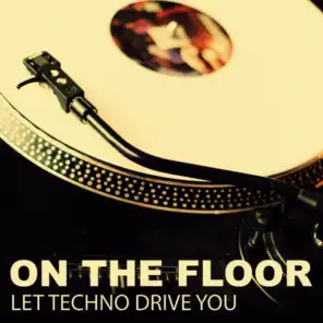 On the Floor - Let Techno Drive You
