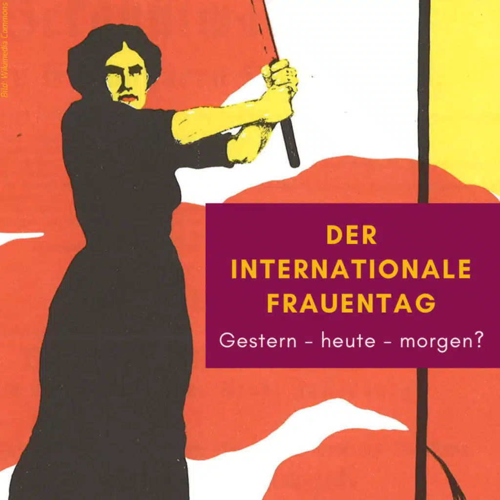 Der Internationale Frauentag - Gestern, heute, morgen