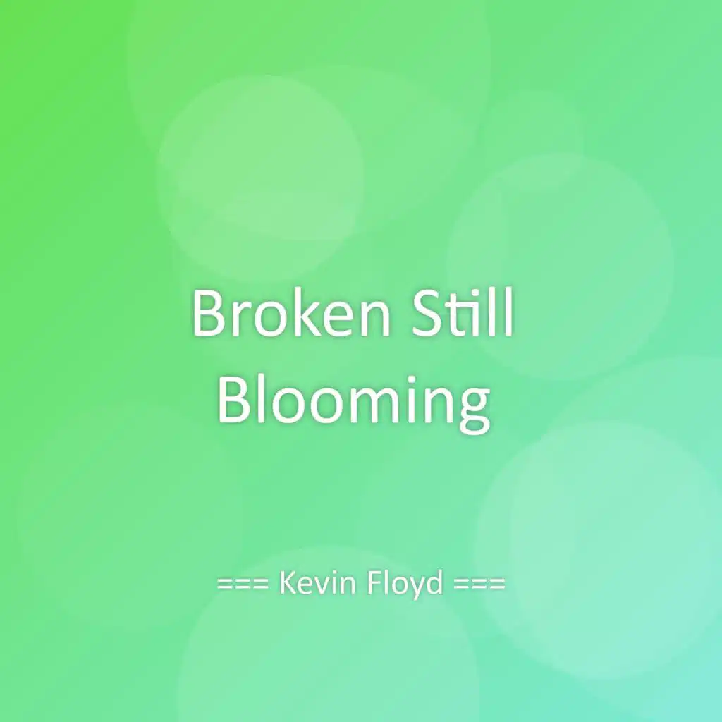 Broken Still Blooming