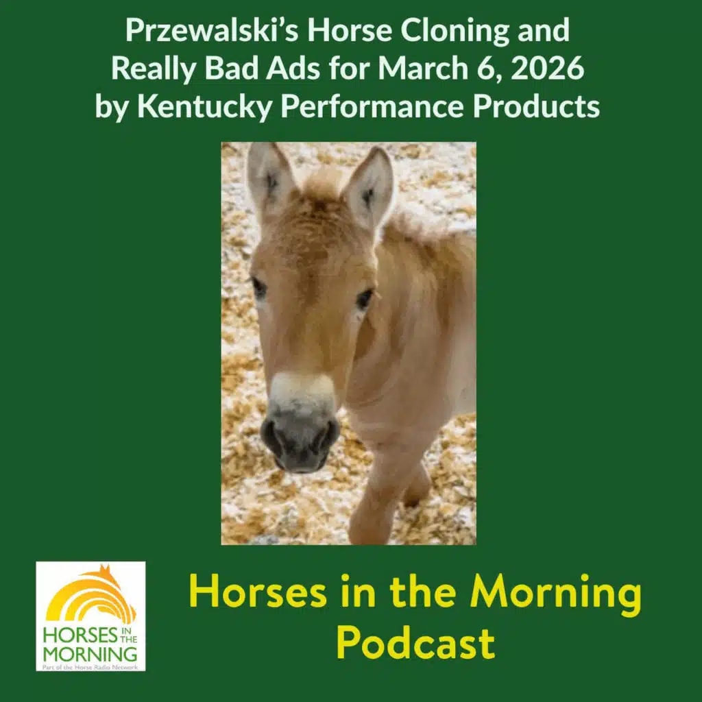 Przewalski’s Horse Cloning and Really Bad Ads for March 6, 2026 by Kentucky Performance Products