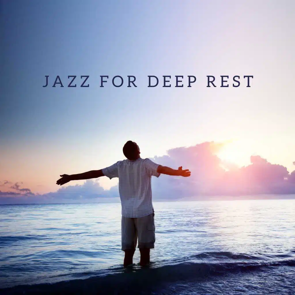Jazz for Deep Rest - Summer Relaxation Moments, Everyday Stress Relief, Positive Jazz Vibes, Soft & Relaxing Music