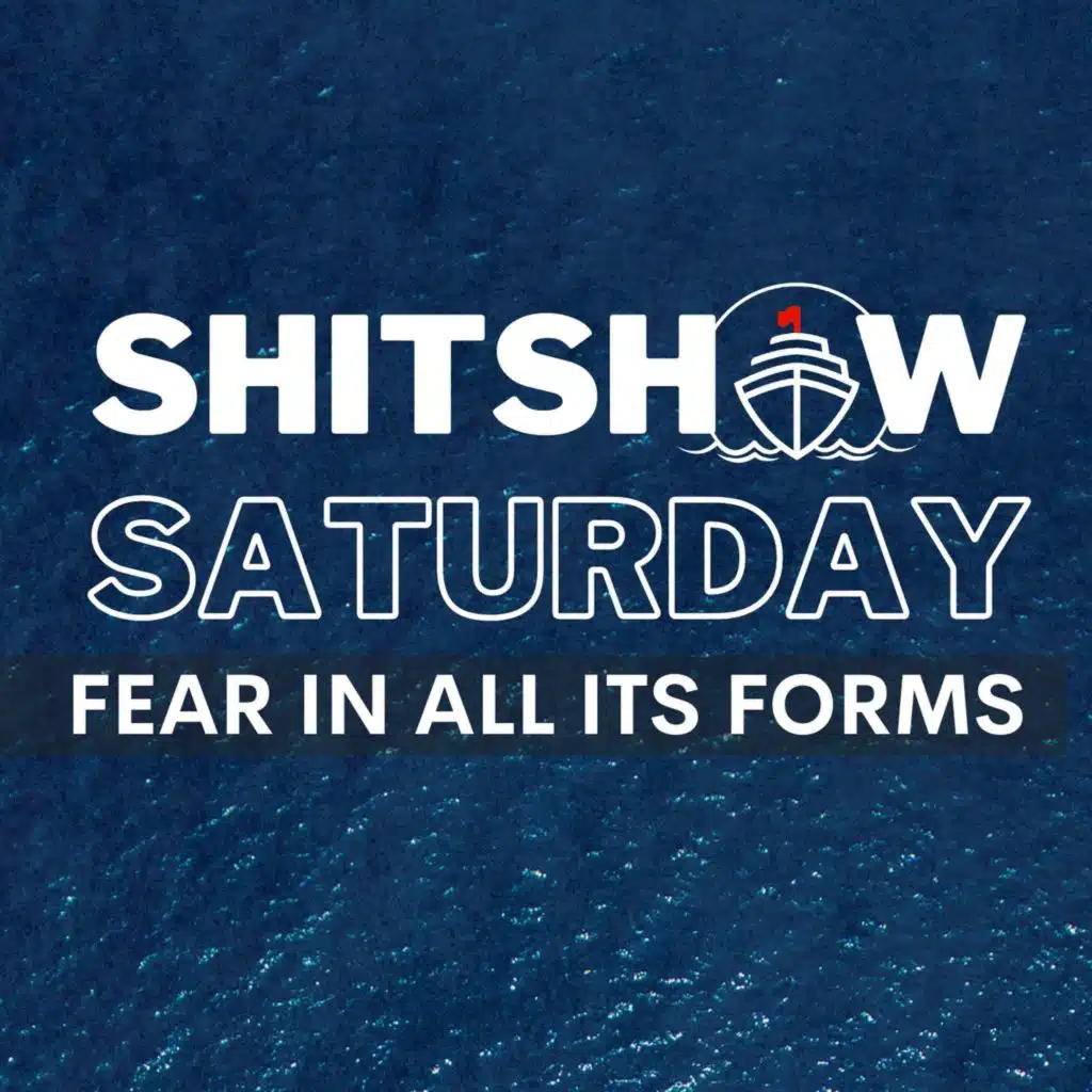 Shitshow Saturday #194 - Fear In All It's Forms