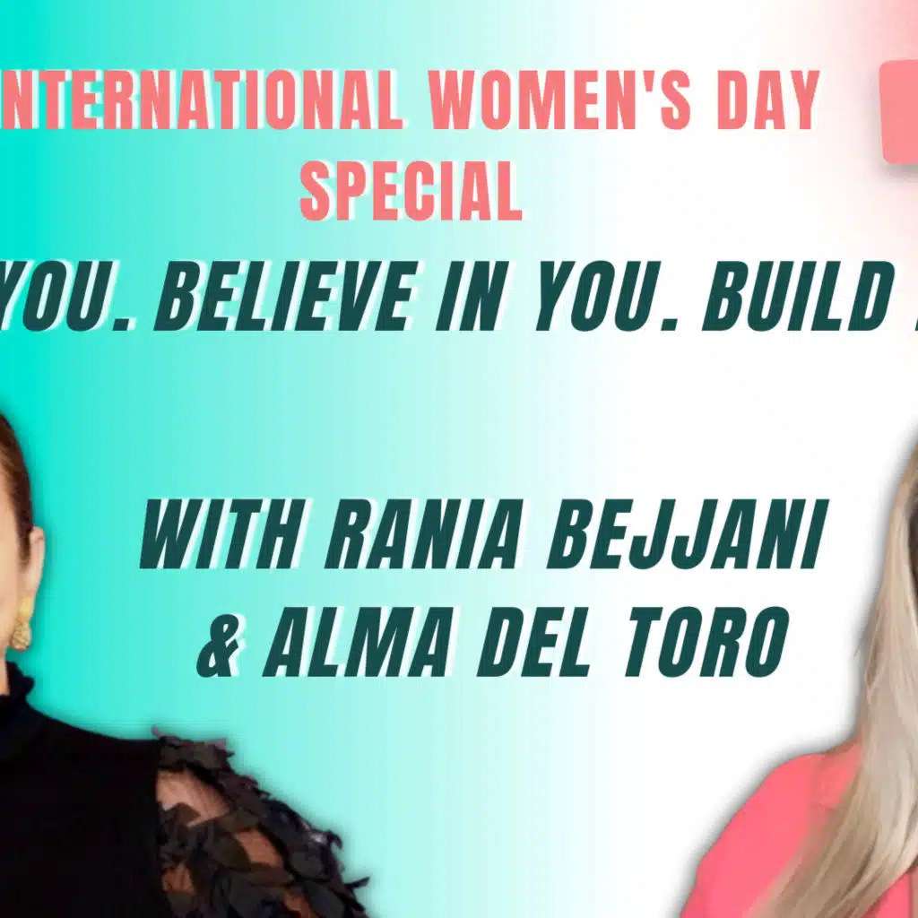International Women’s Day Special: Be You. Believe in You. Build Impact | Rania Bejjani & Alma Del Toro