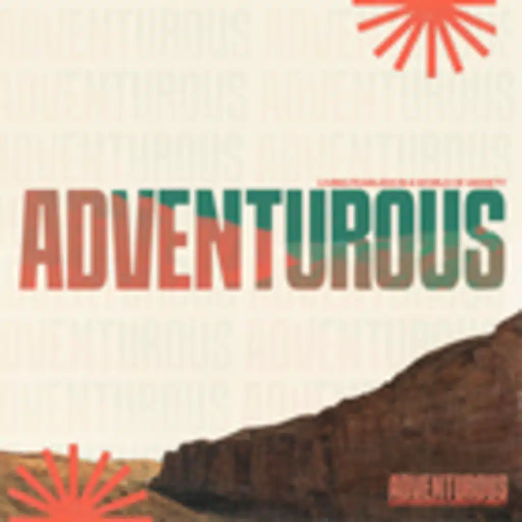Living An Adventurous Faith - Adventurous - Michael Hannah