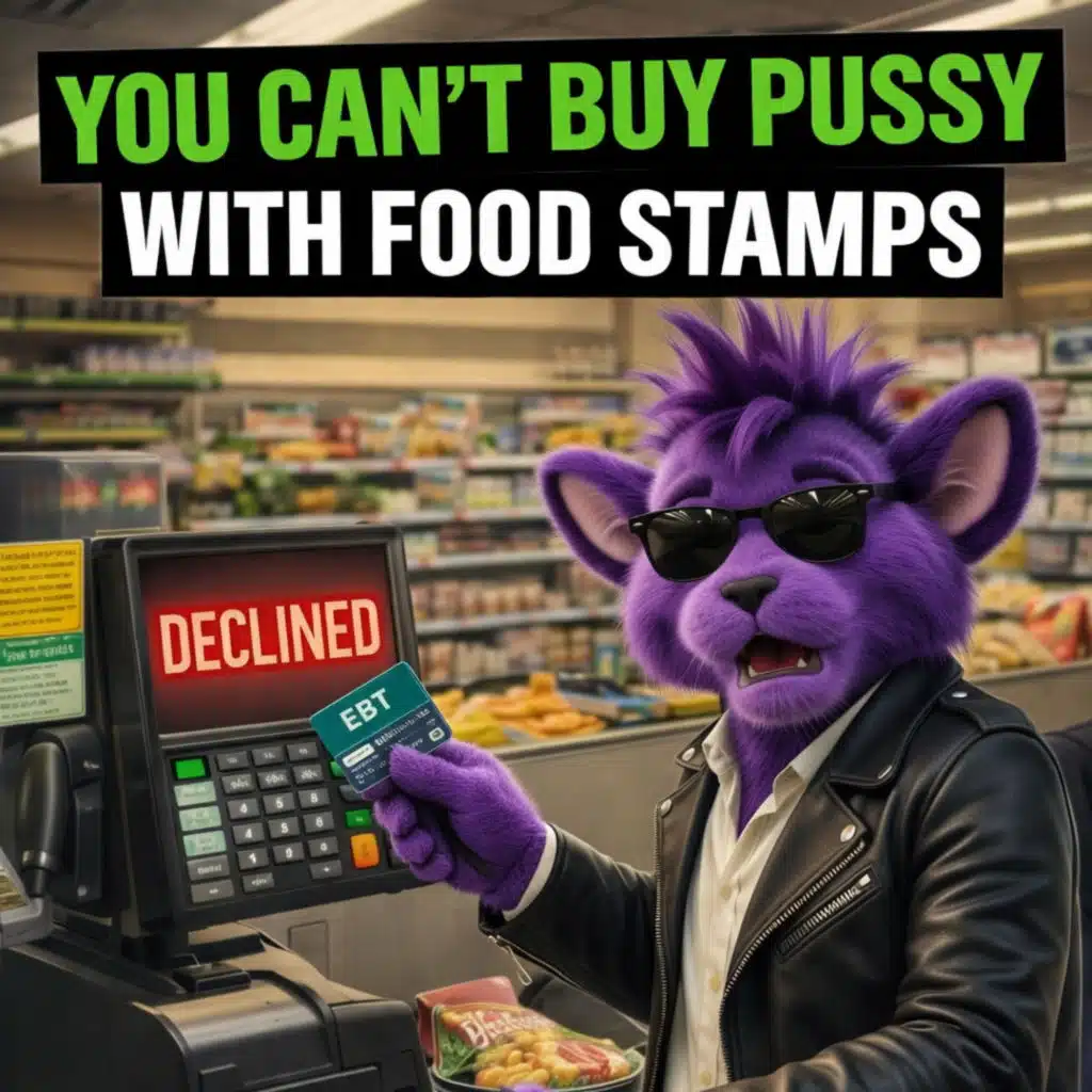 You cant buy pussy with food stamps
