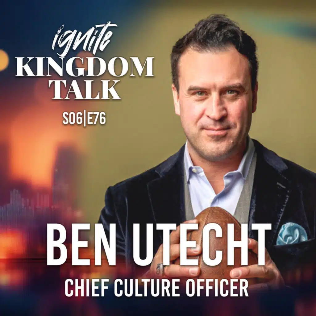 Super Bowl Champion Ben Utecht on Faith, Leadership & Culture | Ignite Kingdom Talk S6E76
