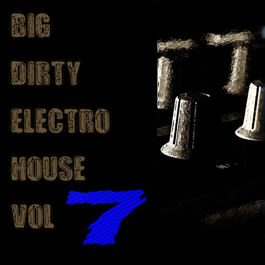 Big Dirty Electro House Vol 7