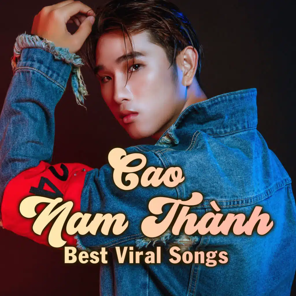 Cao Nam Thành Best Viral Songs