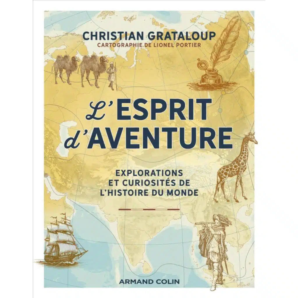 L'Esprit d'aventure: Explorations et curiosités de l'histoire du monde - Christian Grataloup
