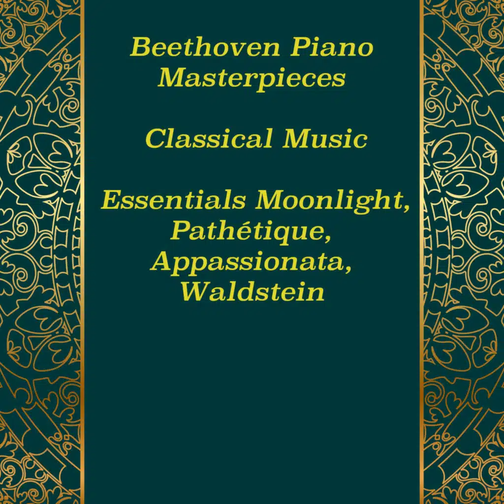 Beethoven Piano Masterpieces: Classical Music Essentials Moonlight, Pathétique, Appassionata, Waldstein