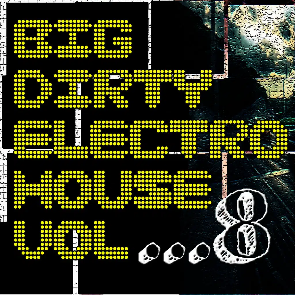 Big Dirty Electro House Vol 8