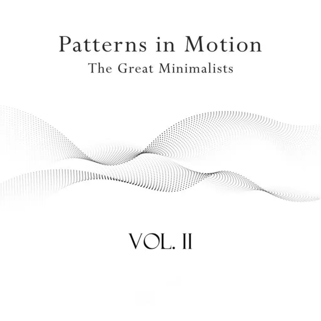 Patterns in Motion - The Great Minimalists, Vol. II