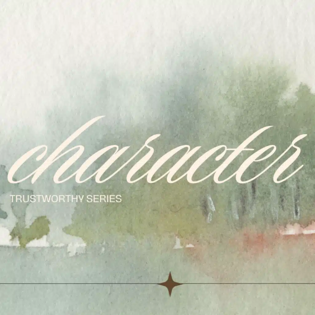 Christian Living Series // Trustworthy: Character // March 8, 2026