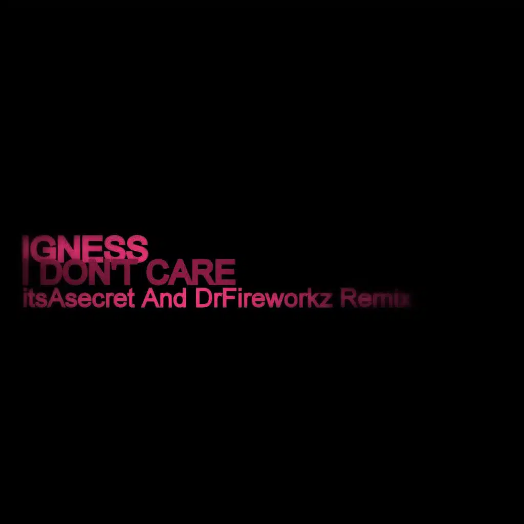 I Don't Care - Itsasecret and Dr Fireworkz Remix