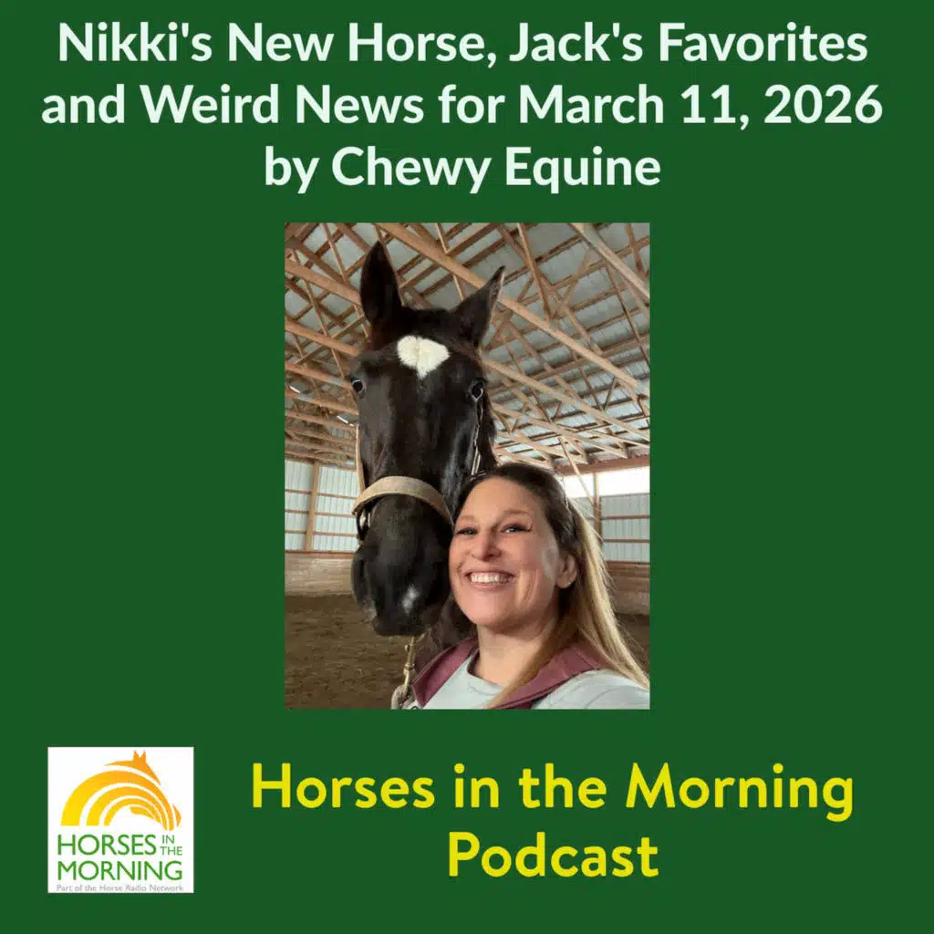 Nikki's New Horse, Jack's Favorites and Weird News for March 11, 2026 by Chewy Equine