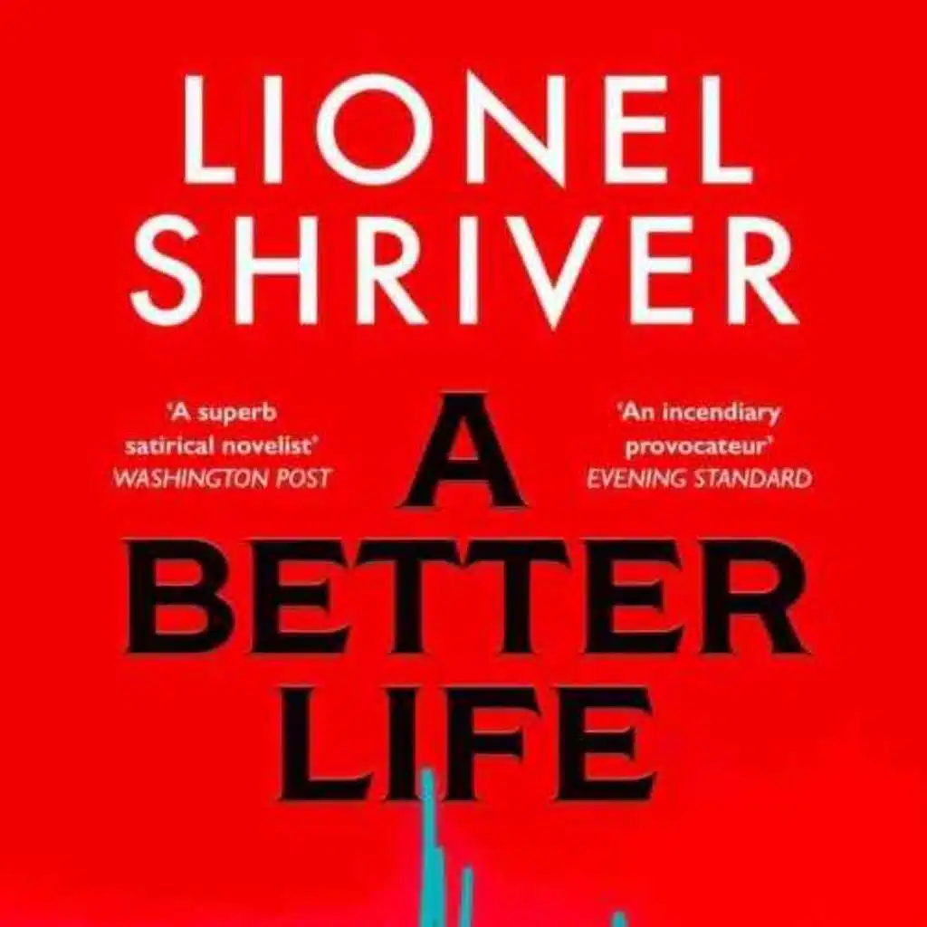 Lionel Shriver: A Better Life