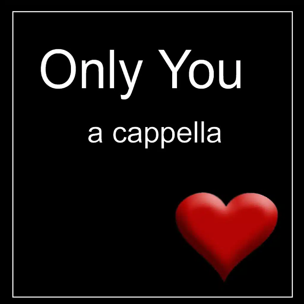 Only You - A Cappella