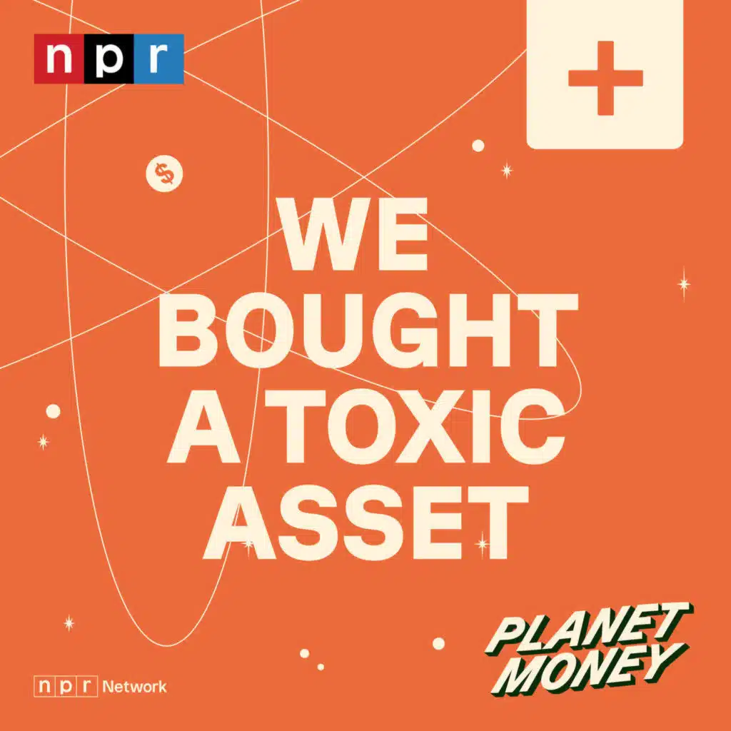 Planet Money: We Bought a Toxic Asset