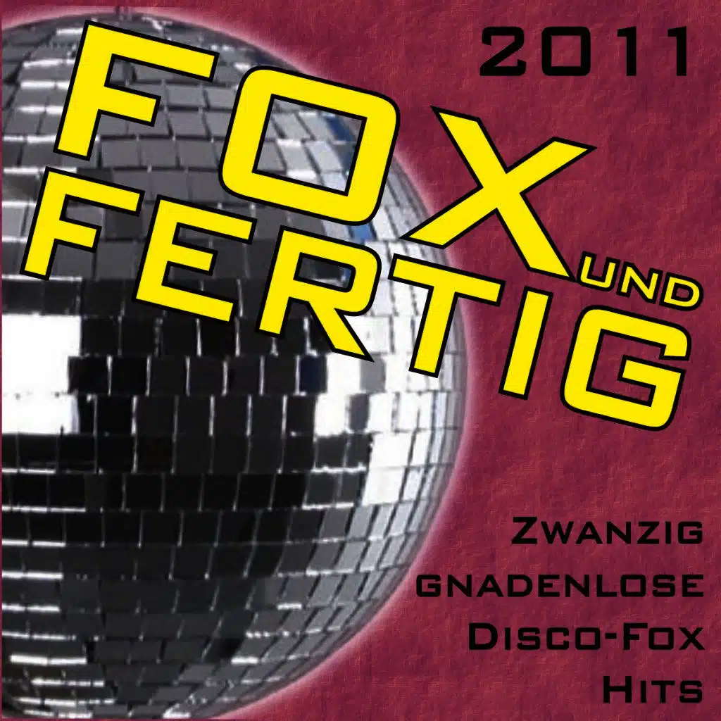 Fox und fertig 2011 - Zwanzig gnadenlose Disco-Fox Hits!