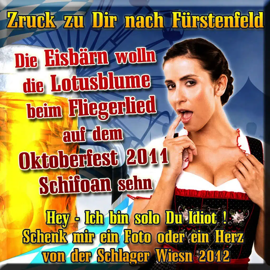 Zruck zu Dir nach Fürstenfeld - Die Eisbärn wolln die Lotusblume beim Fliegerlied auf dem Oktoberfest 2011 Schifoan sehn