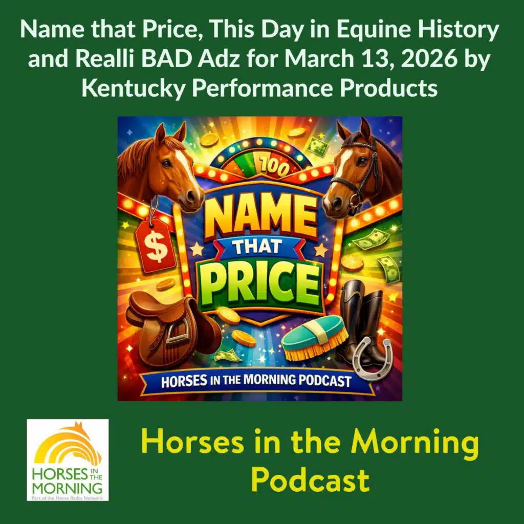 Name that Price, This Day in Equine History and Realli BAD Adz for March 13, 2026 by Kentucky Performance Products