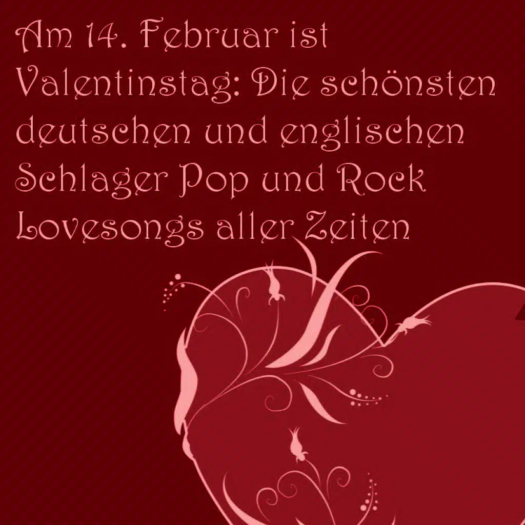 Am 14. Februar Ist Valentinstag: Die Schönsten Deutschen Und Englischen Schlager Pop Und Rock Lovesongs Aller Zeiten