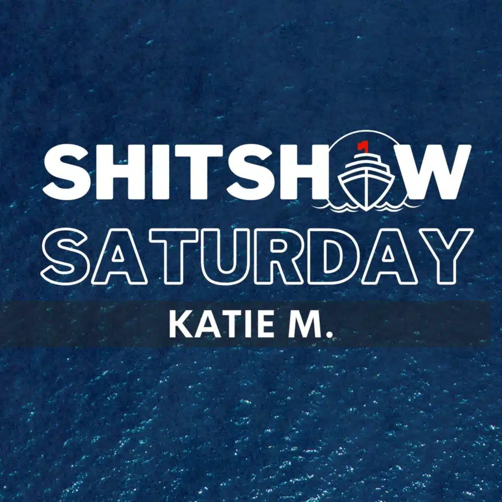Shitshow Saturday #195 - Katie M.