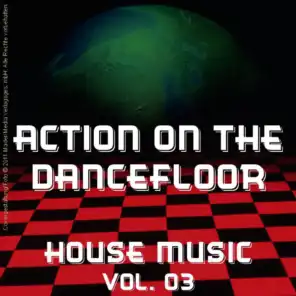 Action on the Dancefloor - House Music Vol. 03