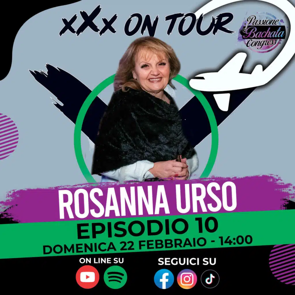 🎙️ xXx On Tour ✈️🌎​- Ep.10 | Rosanna Urso (Passione Bachata Edition)