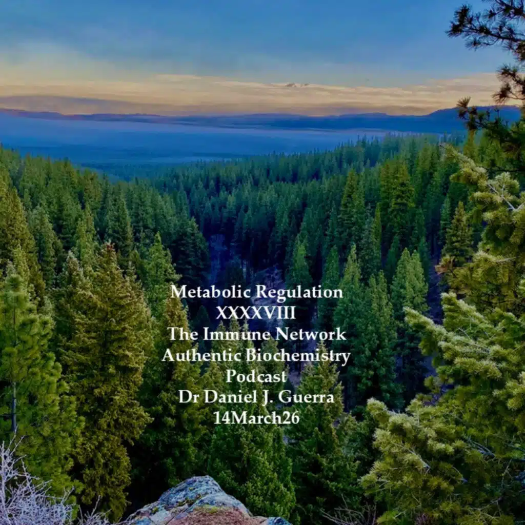 Metabolic Regulation XXXXVIIIThe Immune Network Authentic Biochemistry Podcast Dr Daniel J. Guerra 14March26