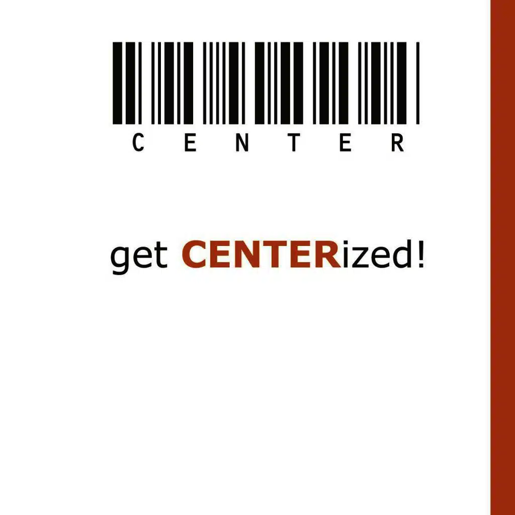 Get CENTERized!