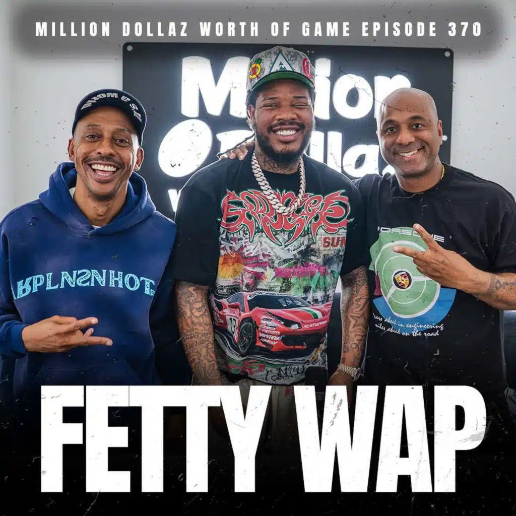 FETTY WAP - MILLION DOLLAZ WORTH OF GAME EPISODE 370
