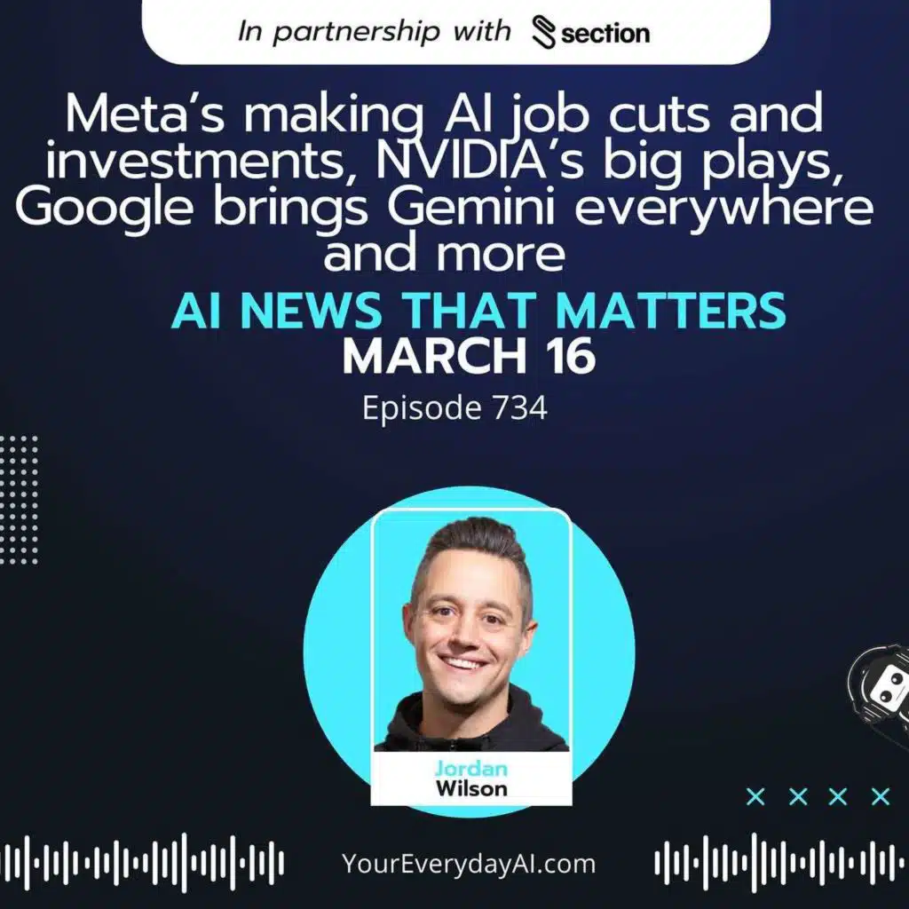 Ep 734: Meta’s making AI job cuts and investments, NVIDIA’s big plays, Google brings Gemini everywhere and more AI news