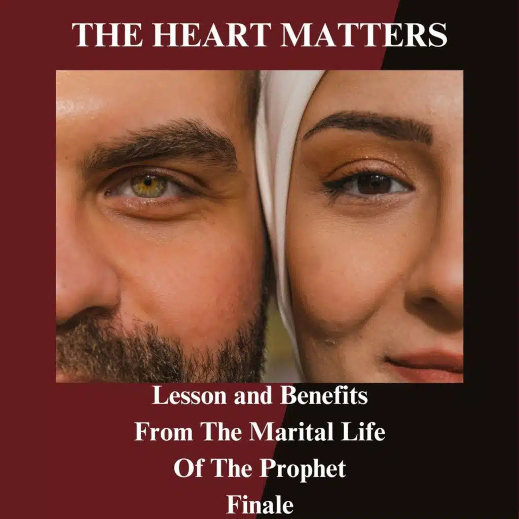 Lessons and Benefits From The Marital Life of The Prophet The Finale