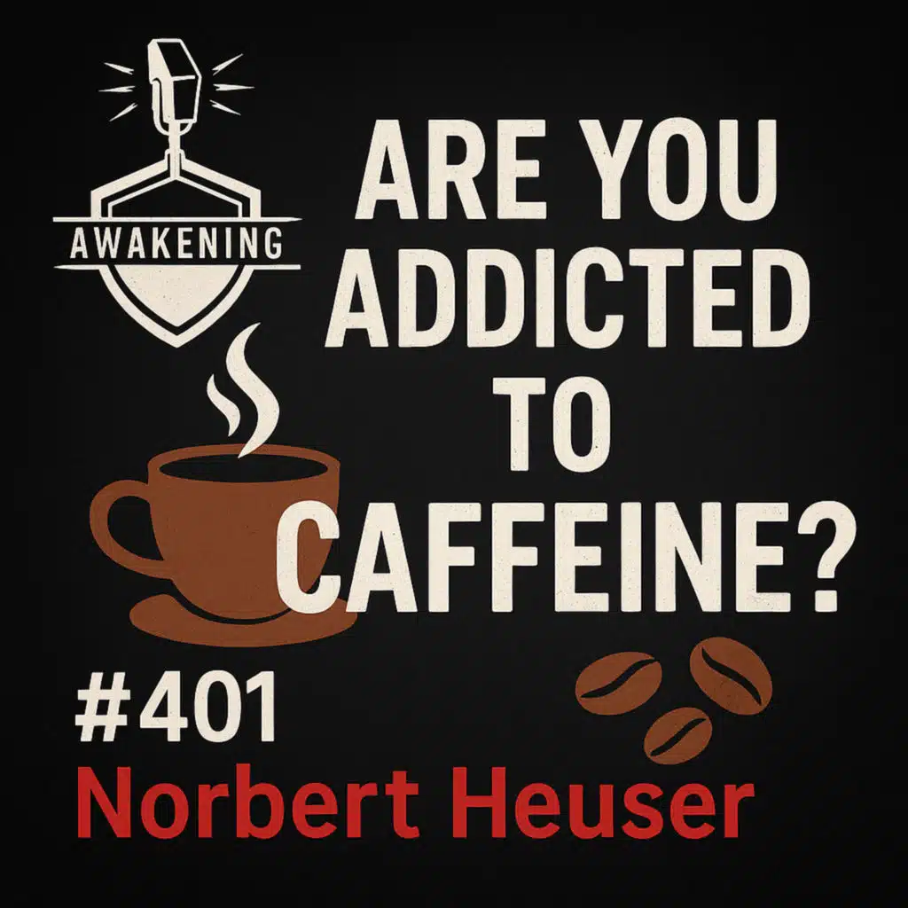 #401 Are you Addicted to Caffeine - Norbert Heuser
