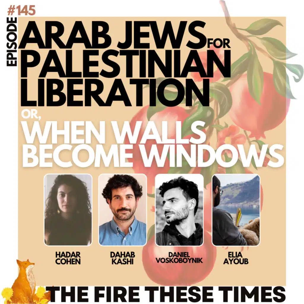145/ Arab Jews For Palestinian Liberation w/ Hadar Cohen and Dahab Kashi