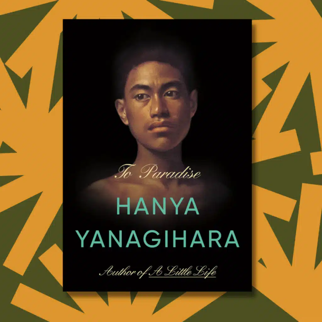 Hanya Yanagihara grapples with pandemics in 'To Paradise'