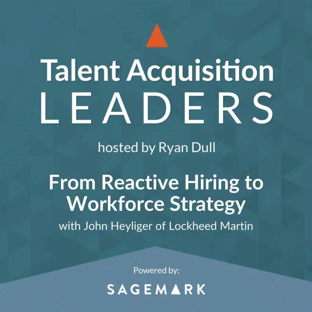 From Reactive Hiring to Workforce Strategy with John Heyliger of Lockheed Martin