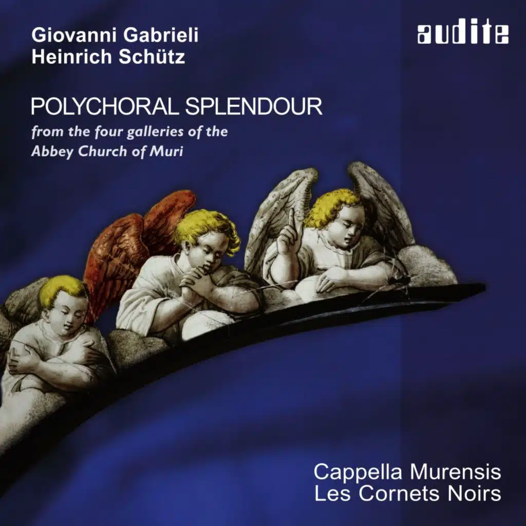Polychoral Splendour (Music by Giovanni Gabrieli and Heinrich Schütz from the four galleries of the Abbey Church of Muri)