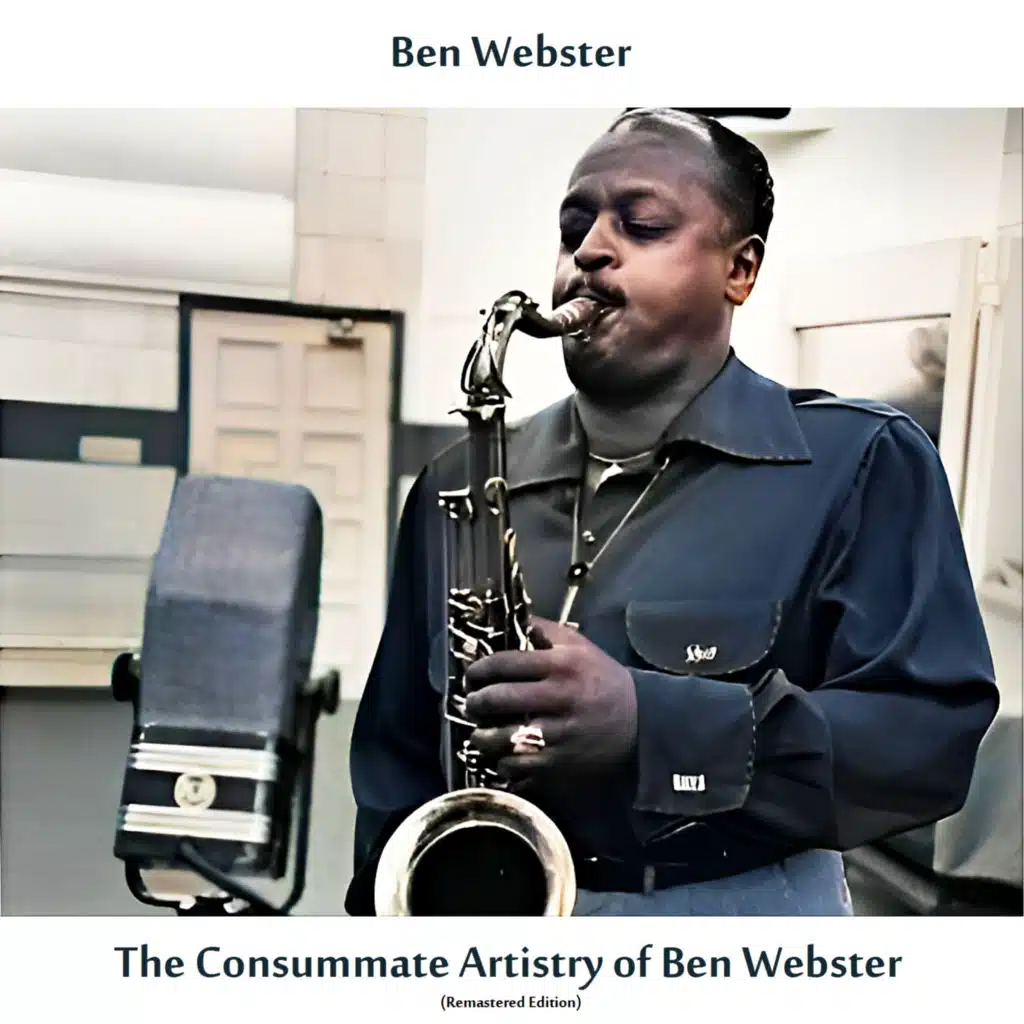 The Consummate Artistry of Ben Webster (Remastered Edition)
