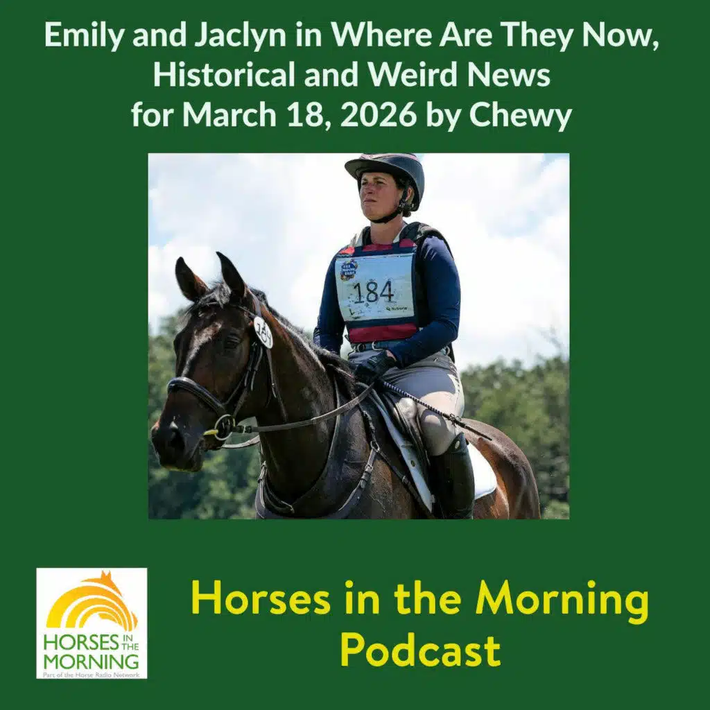 Emily and Jaclyn in Where Are They Now, Historical and Weird News for March 18, 2026 by Chewy - Horses in the Morning