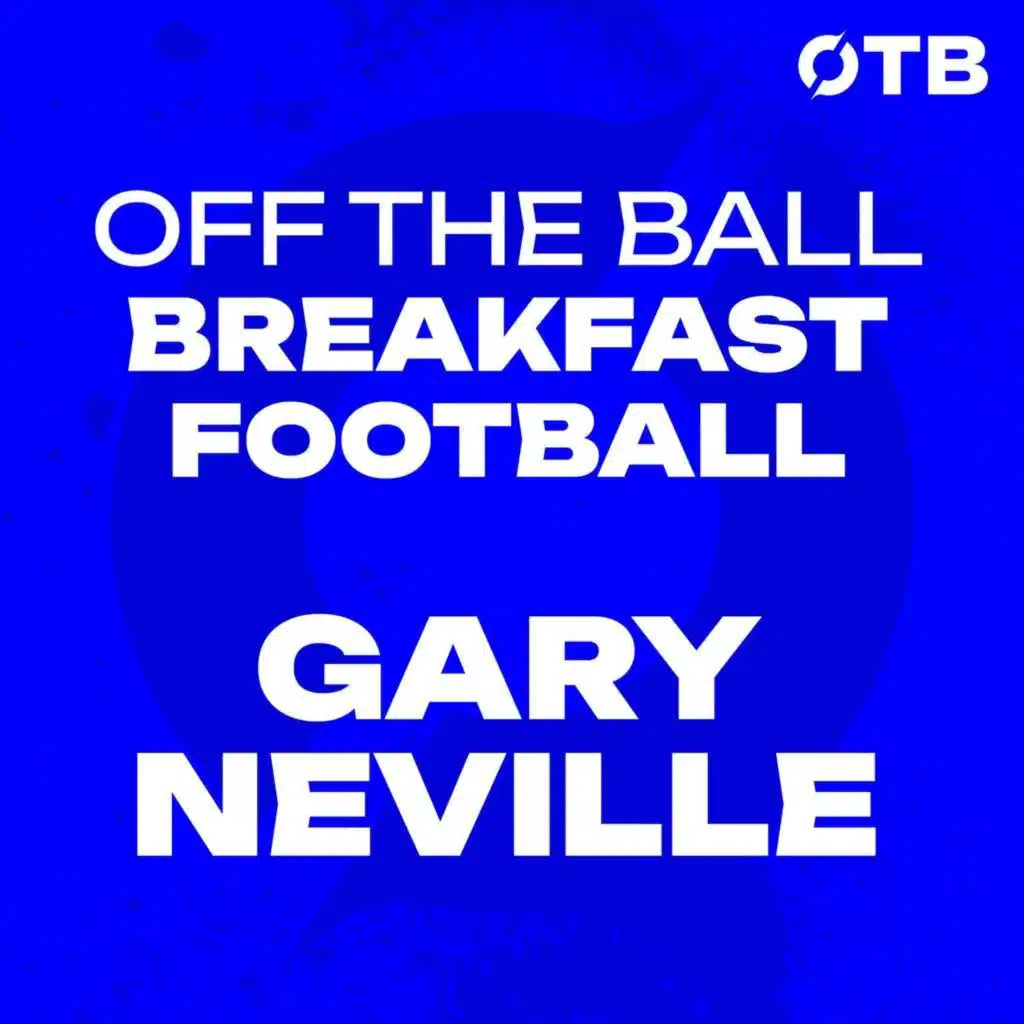 GARY NEVILLE: Roy Keane’s magic, Carrick as MUFC boss & a venture into politics?&nbsp;| OFF THE BALL BREAKFAST