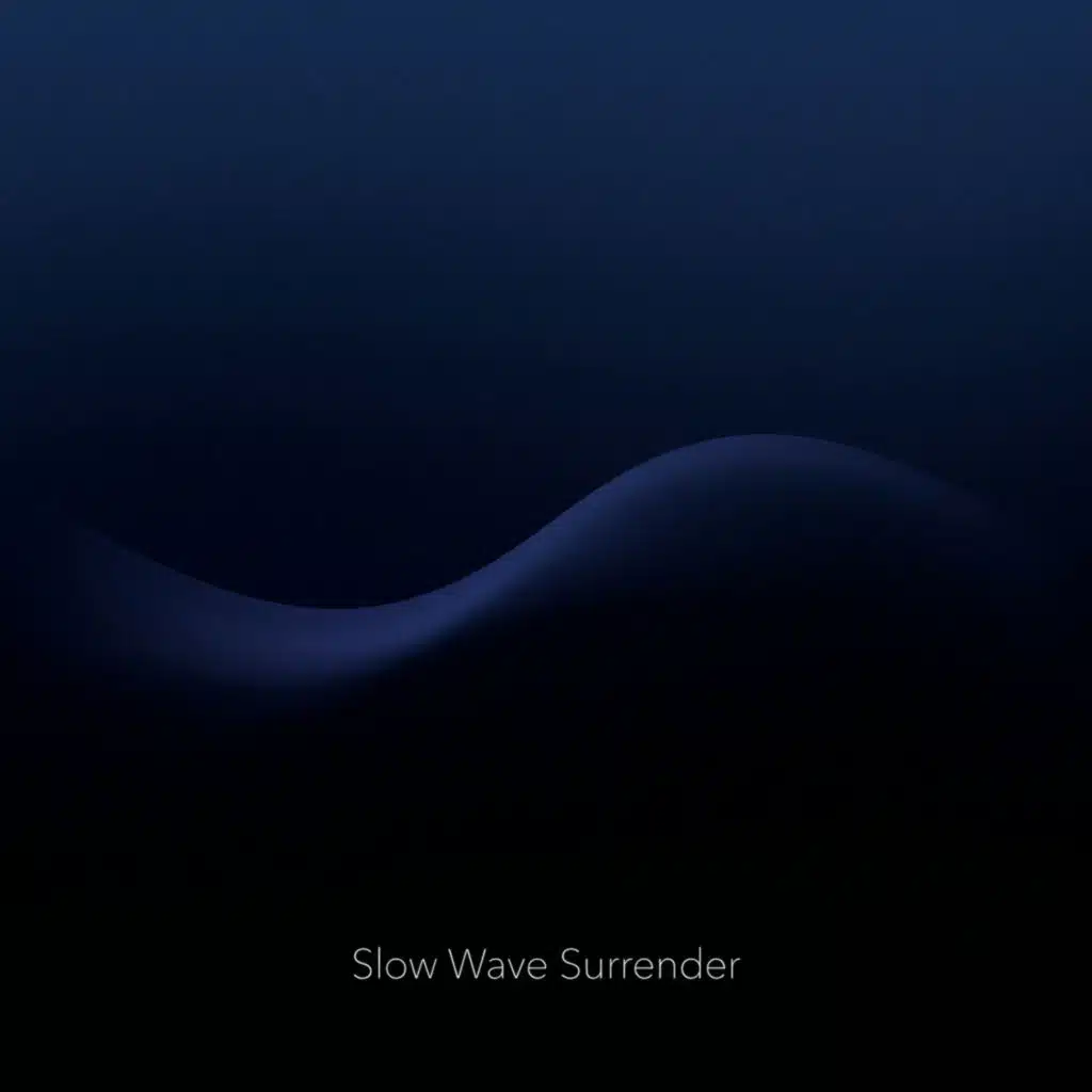 Slow Wave Surrender