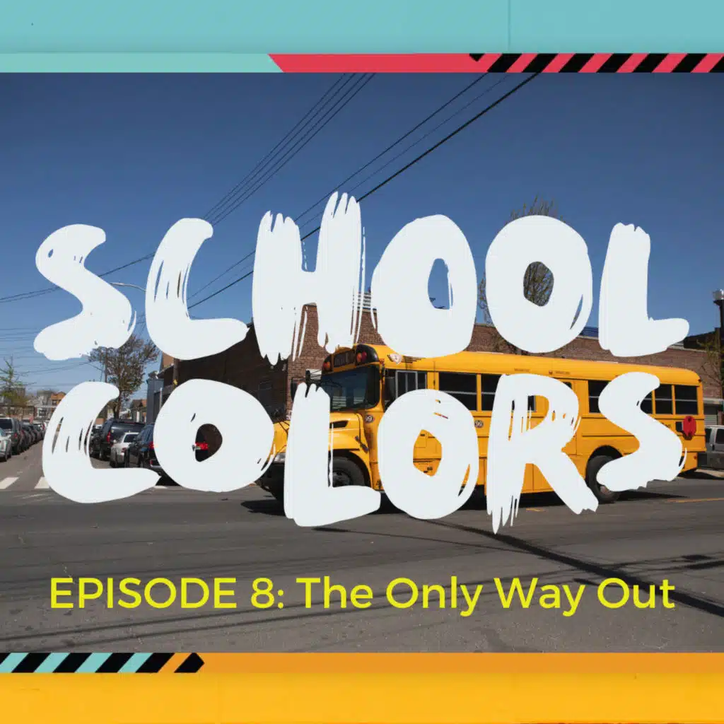 School Colors Episode 8: "The Only Way Out"